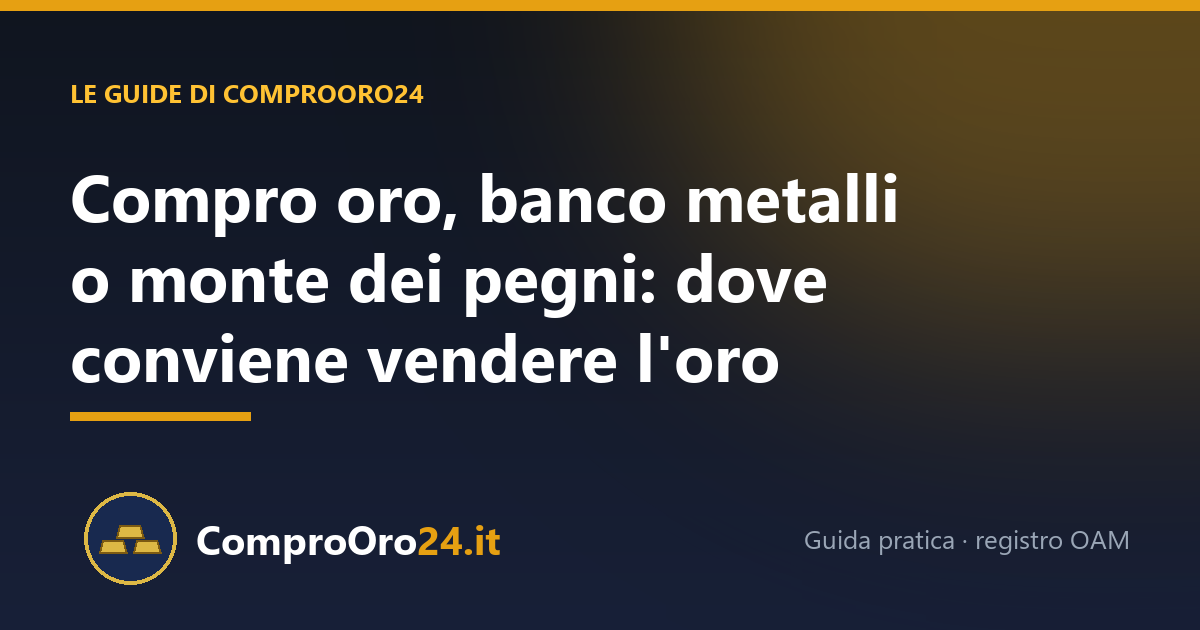 Compro oro, banco metalli o monte dei pegni: dove conviene vendere l'oro
